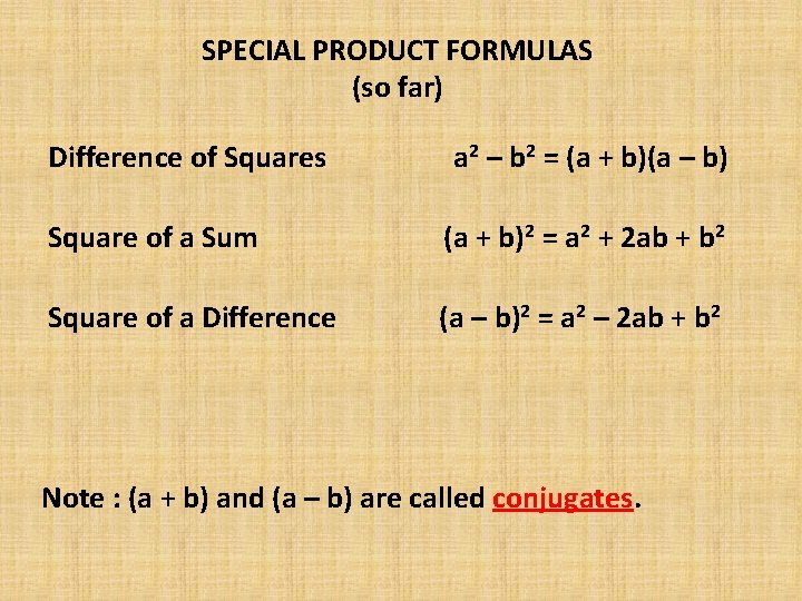SPECIAL PRODUCT FORMULAS (so far) Difference of Squares a 2 – b 2 =