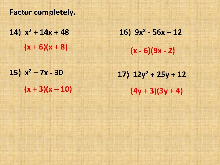 Factor completely. 14) x 2 + 14 x + 48 (x + 6)(x +