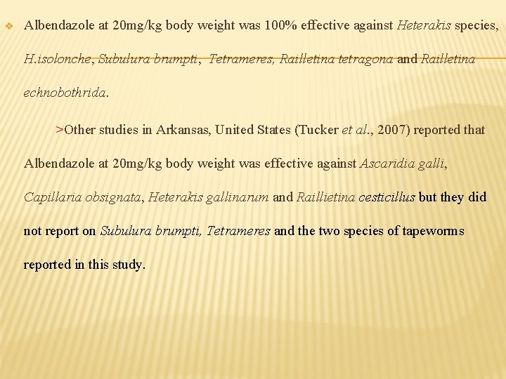 v Albendazole at 20 mg/kg body weight was 100% effective against Heterakis species, H.