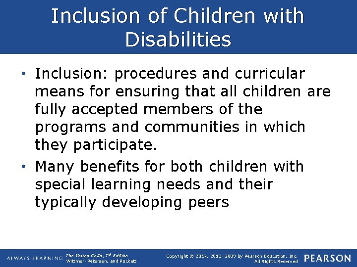 Inclusion of Children with Disabilities • Inclusion: procedures and curricular means for ensuring that