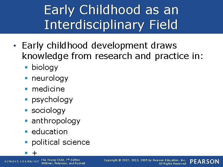 Early Childhood as an Interdisciplinary Field • Early childhood development draws knowledge from research