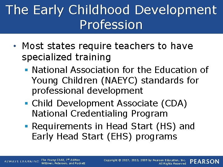 The Early Childhood Development Profession • Most states require teachers to have specialized training