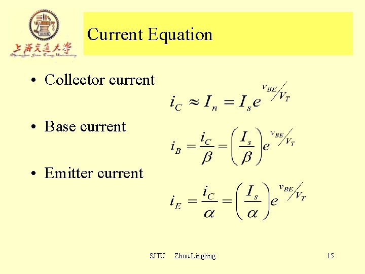 Current Equation • Collector current • Base current • Emitter current SJTU Zhou Lingling Current Equation • Collector current • Base current • Emitter current SJTU Zhou Lingling