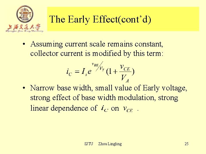 The Early Effect(cont’d) • Assuming current scale remains constant, collector current is modified by The Early Effect(cont’d) • Assuming current scale remains constant, collector current is modified by