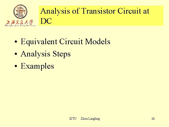 Analysis of Transistor Circuit at DC • Equivalent Circuit Models • Analysis Steps • Analysis of Transistor Circuit at DC • Equivalent Circuit Models • Analysis Steps •