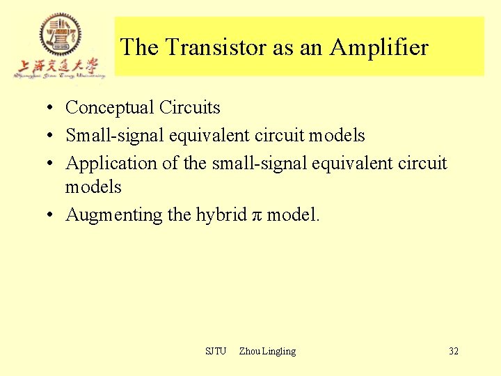 The Transistor as an Amplifier • Conceptual Circuits • Small-signal equivalent circuit models • The Transistor as an Amplifier • Conceptual Circuits • Small-signal equivalent circuit models •