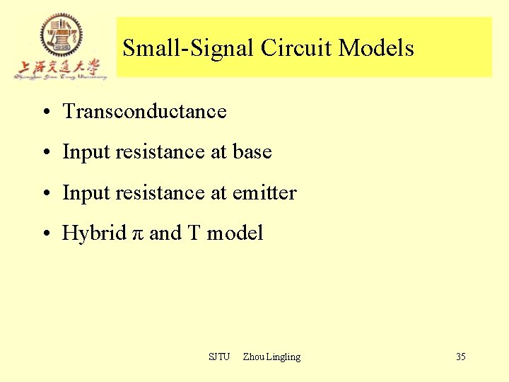 Small-Signal Circuit Models • Transconductance • Input resistance at base • Input resistance at Small-Signal Circuit Models • Transconductance • Input resistance at base • Input resistance at