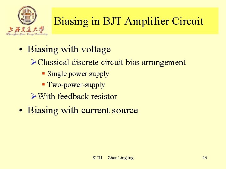 Biasing in BJT Amplifier Circuit • Biasing with voltage ØClassical discrete circuit bias arrangement Biasing in BJT Amplifier Circuit • Biasing with voltage ØClassical discrete circuit bias arrangement