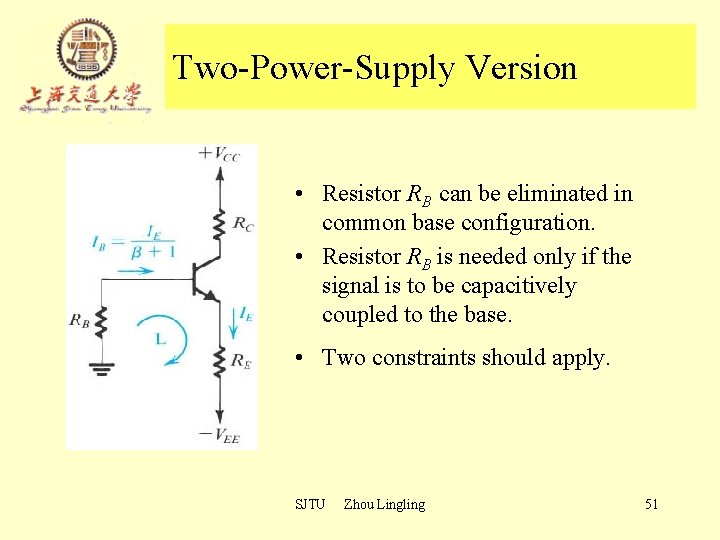 Two-Power-Supply Version • Resistor RB can be eliminated in common base configuration. • Resistor Two-Power-Supply Version • Resistor RB can be eliminated in common base configuration. • Resistor
