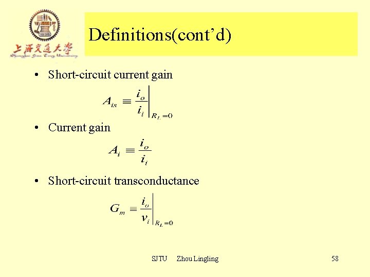 Definitions(cont’d) • Short-circuit current gain • Current gain • Short-circuit transconductance SJTU Zhou Lingling Definitions(cont’d) • Short-circuit current gain • Current gain • Short-circuit transconductance SJTU Zhou Lingling