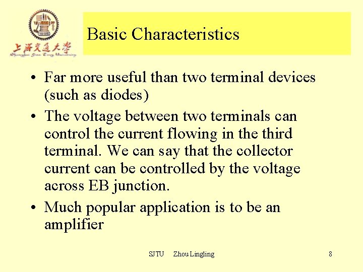 Basic Characteristics • Far more useful than two terminal devices (such as diodes) • Basic Characteristics • Far more useful than two terminal devices (such as diodes) •