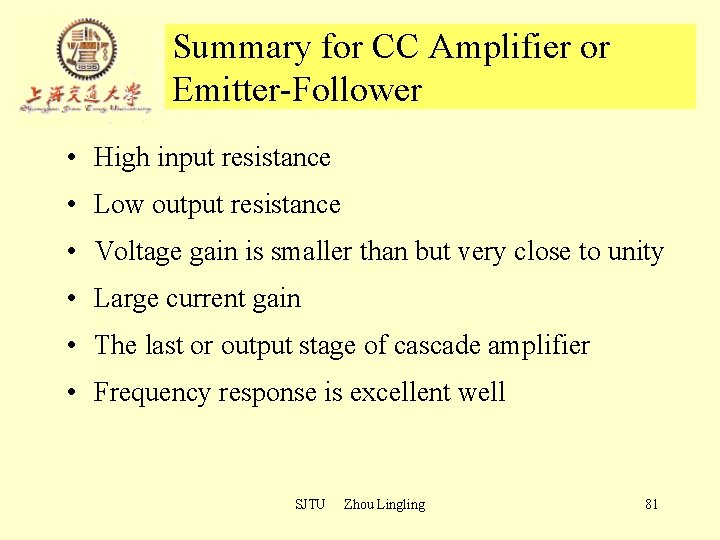 Summary for CC Amplifier or Emitter-Follower • High input resistance • Low output resistance Summary for CC Amplifier or Emitter-Follower • High input resistance • Low output resistance