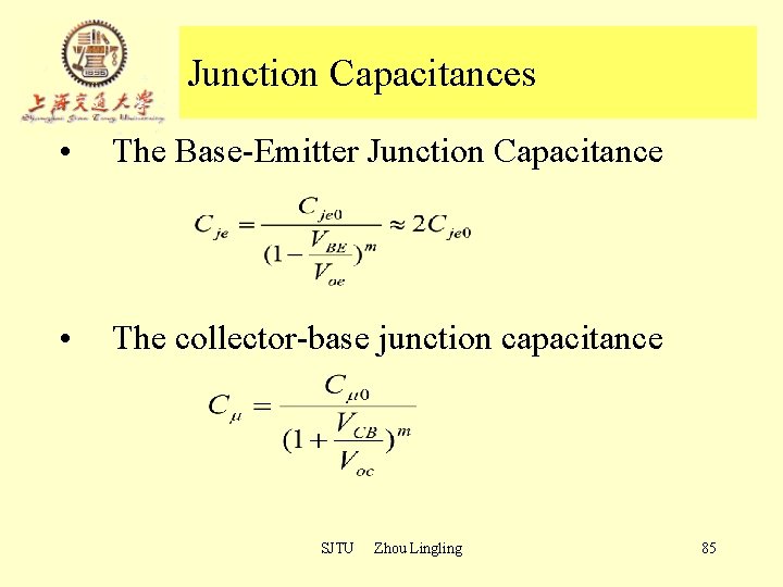 Junction Capacitances • The Base-Emitter Junction Capacitance • The collector-base junction capacitance SJTU Zhou Junction Capacitances • The Base-Emitter Junction Capacitance • The collector-base junction capacitance SJTU Zhou