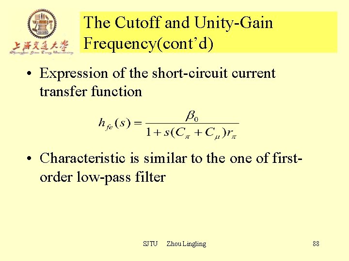 The Cutoff and Unity-Gain Frequency(cont’d) • Expression of the short-circuit current transfer function • The Cutoff and Unity-Gain Frequency(cont’d) • Expression of the short-circuit current transfer function •
