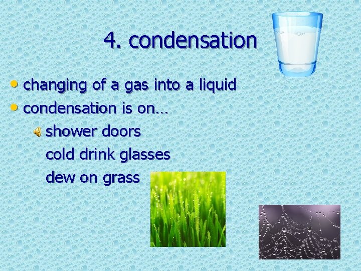 4. condensation • changing of a gas into a liquid • condensation is on…