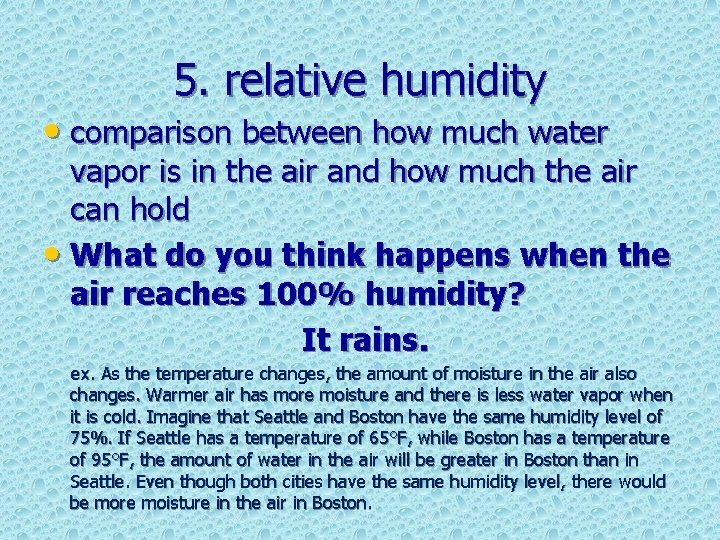 5. relative humidity • comparison between how much water vapor is in the air