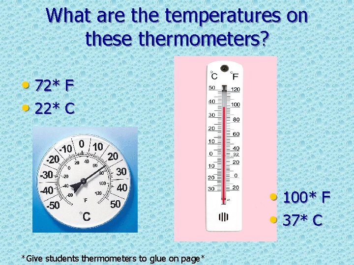 What are the temperatures on these thermometers? • 72* F • 22* C •