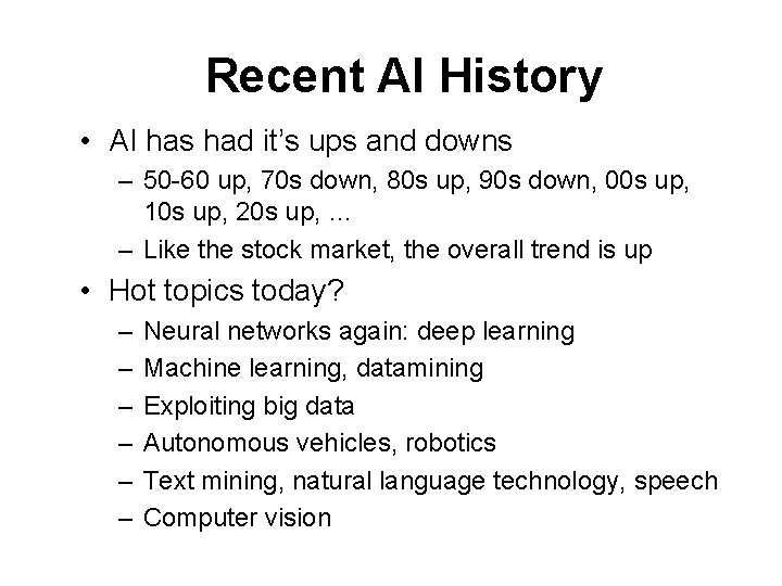 Recent AI History • AI has had it’s ups and downs – 50 -60