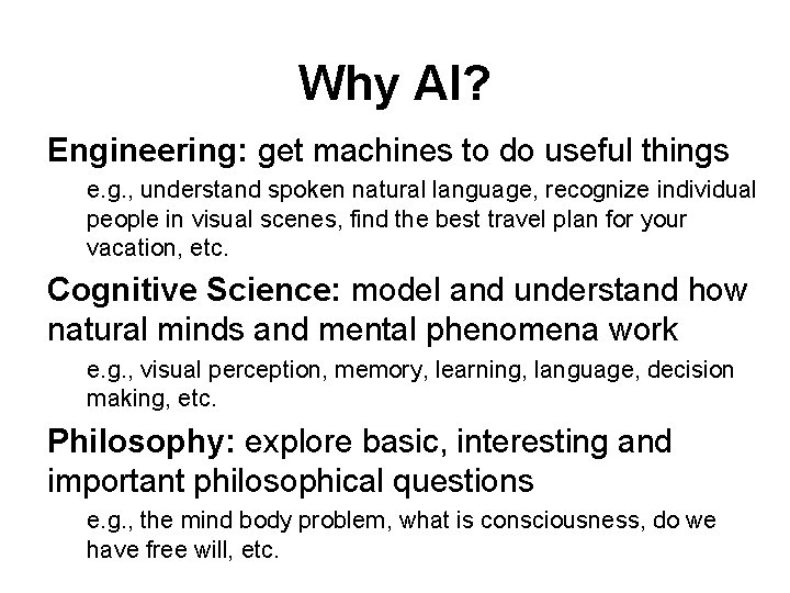 Why AI? Engineering: get machines to do useful things e. g. , understand spoken