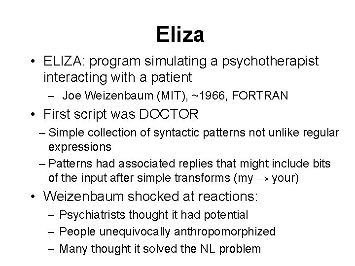 Eliza • ELIZA: program simulating a psychotherapist interacting with a patient – Joe Weizenbaum