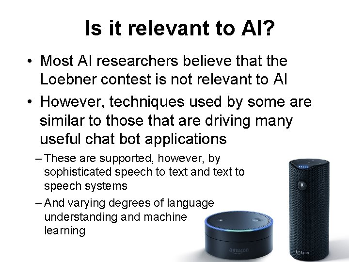 Is it relevant to AI? • Most AI researchers believe that the Loebner contest