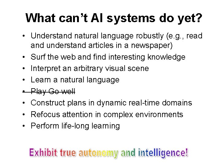 What can’t AI systems do yet? • Understand natural language robustly (e. g. ,