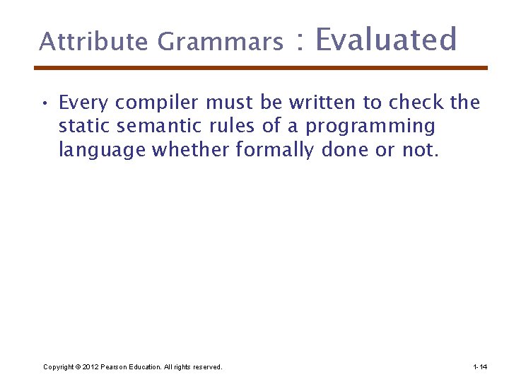 Attribute Grammars : Evaluated • Every compiler must be written to check the static