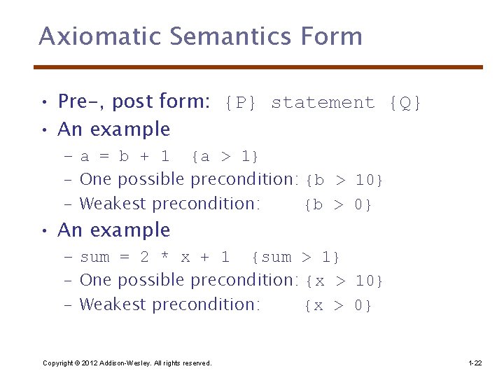 Axiomatic Semantics Form • Pre-, post form: {P} statement {Q} • An example –