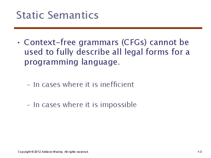 Static Semantics • Context-free grammars (CFGs) cannot be used to fully describe all legal