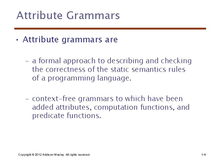 Attribute Grammars • Attribute grammars are – a formal approach to describing and checking