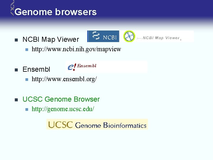 Genome browsers n NCBI Map Viewer n n Ensembl n n http: //www. ncbi.