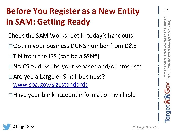 Check the SAM Worksheet in today’s handouts � Obtain � TIN your business DUNS