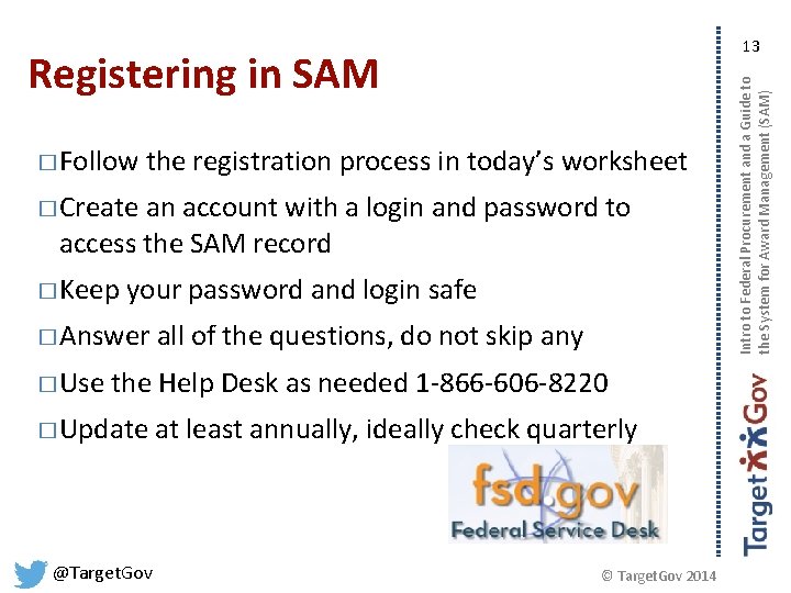 Registering in SAM � Follow the registration process in today’s worksheet � Create an