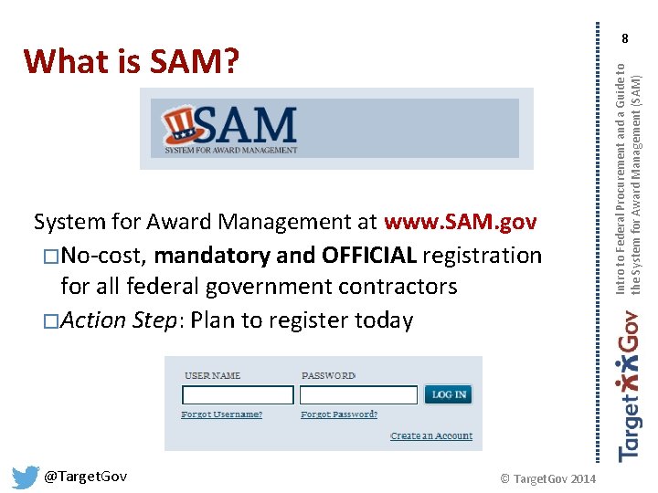 What is SAM? System for Award Management at www. SAM. gov � No-cost, mandatory