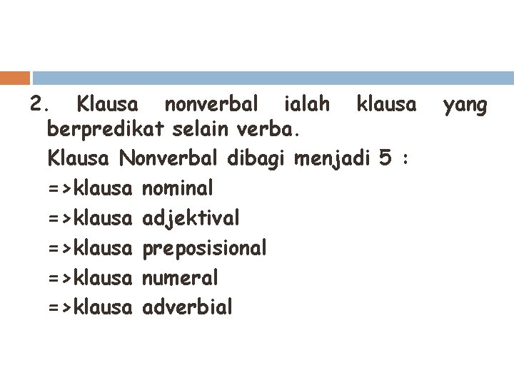 2. Klausa nonverbal ialah klausa berpredikat selain verba. Klausa Nonverbal dibagi menjadi 5 :