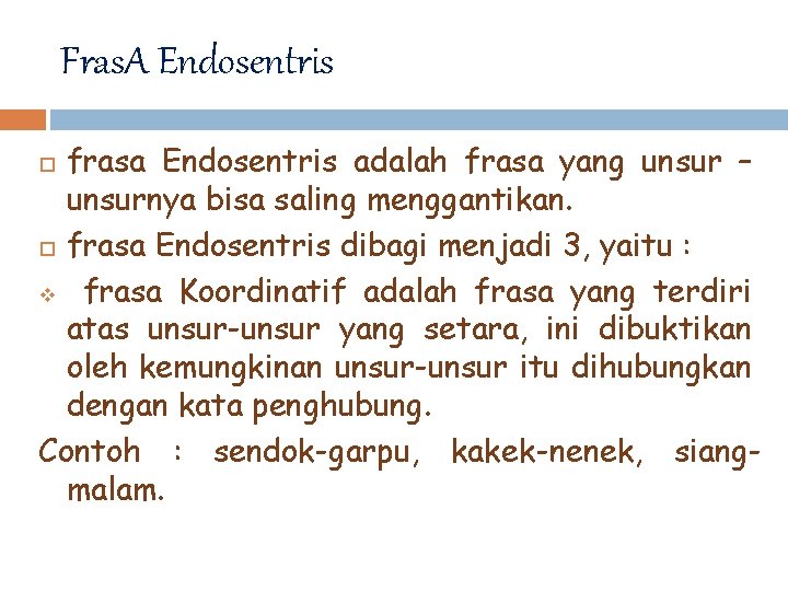 Fras. A Endosentris frasa Endosentris adalah frasa yang unsur – unsurnya bisa saling menggantikan.