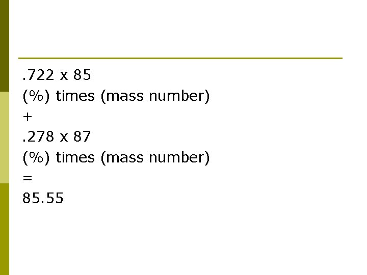 . 722 x 85 (%) times (mass number) +. 278 x 87 (%) times