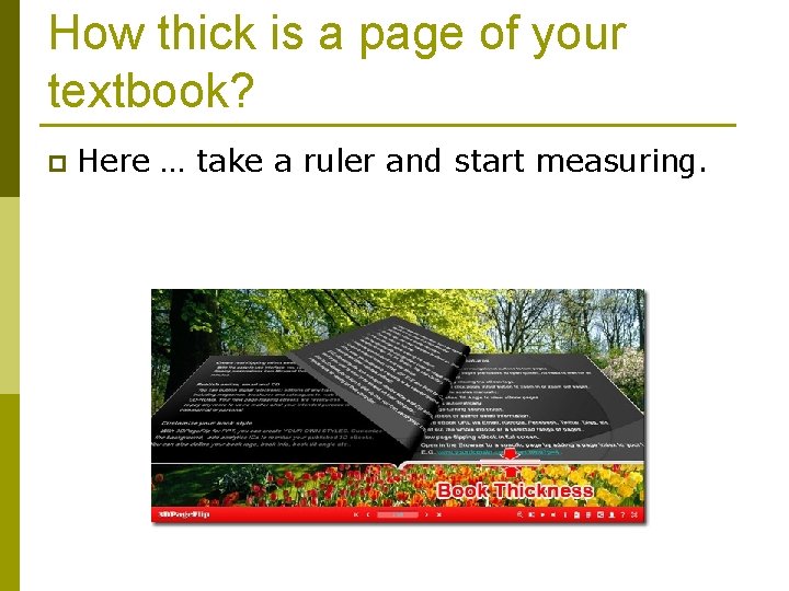 How thick is a page of your textbook? p Here … take a ruler