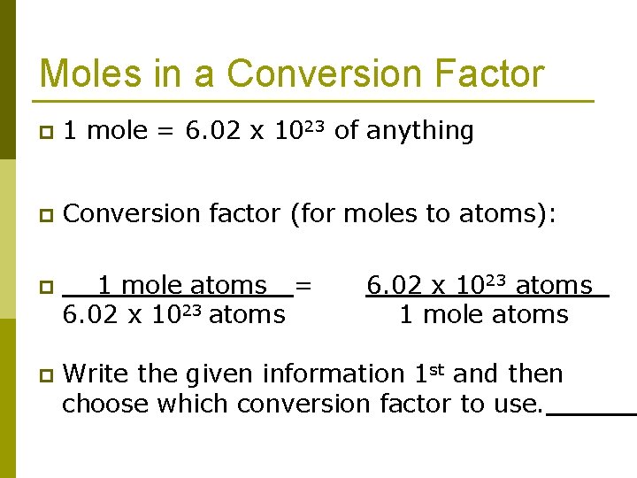 Moles in a Conversion Factor p 1 mole = 6. 02 x 1023 of