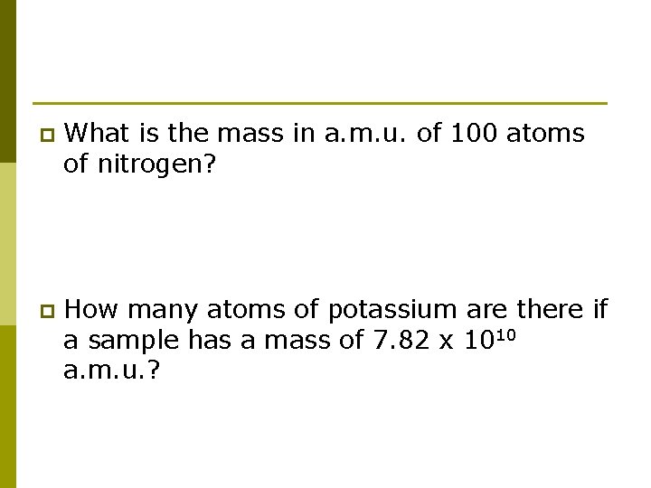 p What is the mass in a. m. u. of 100 atoms of nitrogen?