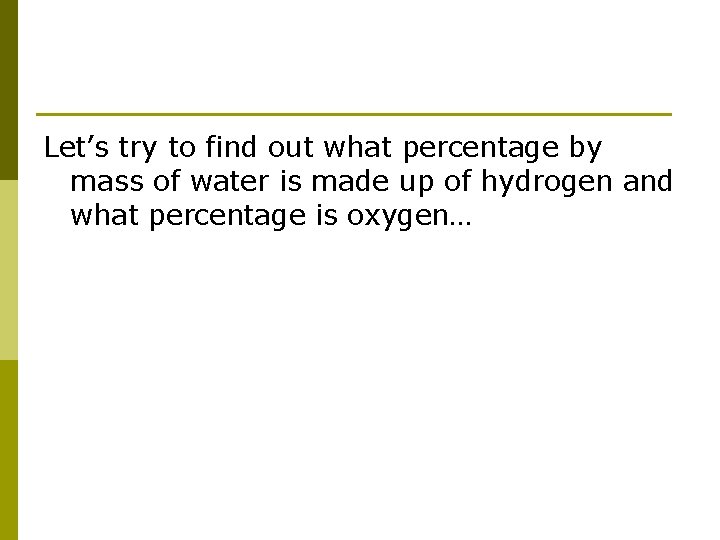 Let’s try to find out what percentage by mass of water is made up