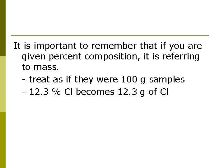 It is important to remember that if you are given percent composition, it is