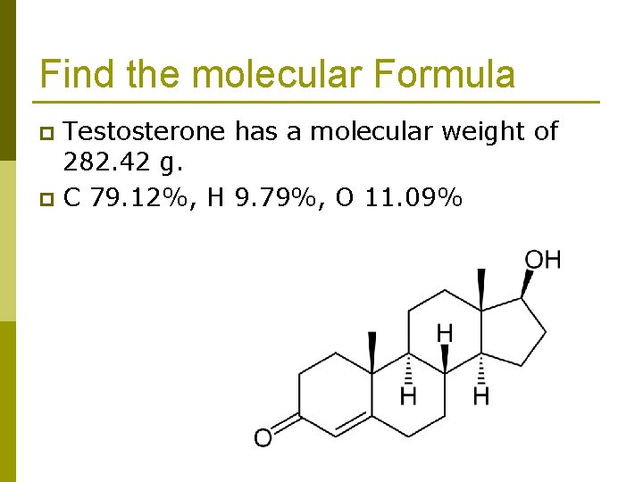 Find the molecular Formula Testosterone has a molecular weight of 282. 42 g. p