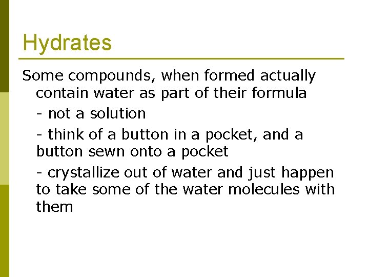 Hydrates Some compounds, when formed actually contain water as part of their formula -