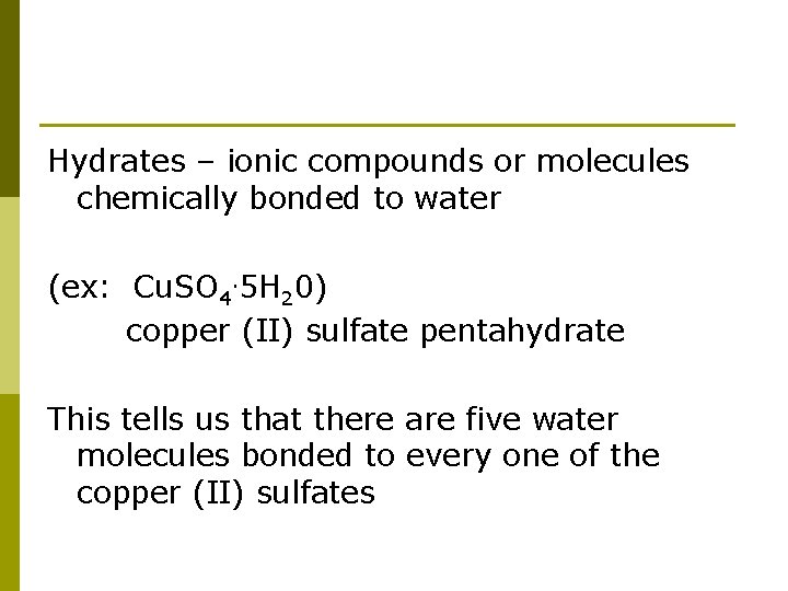 Hydrates – ionic compounds or molecules chemically bonded to water (ex: Cu. SO 4.