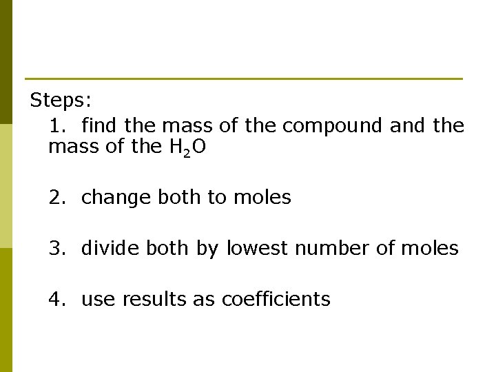 Steps: 1. find the mass of the compound and the mass of the H