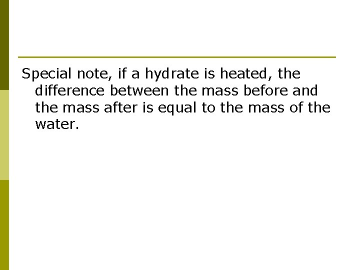 Special note, if a hydrate is heated, the difference between the mass before and