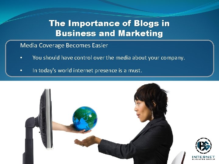 The Importance of Blogs in Business and Marketing Media Coverage Becomes Easier • You