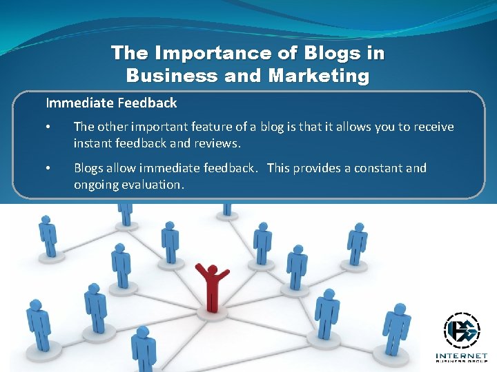 The Importance of Blogs in Business and Marketing Immediate Feedback • The other important