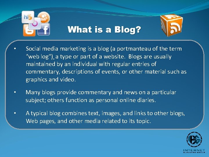 What is a Blog? • Social media marketing is a blog (a portmanteau of
